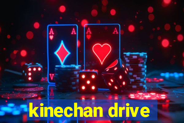 kinechan drive